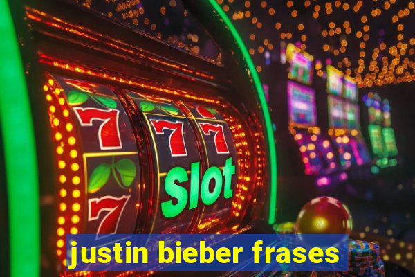 justin bieber frases